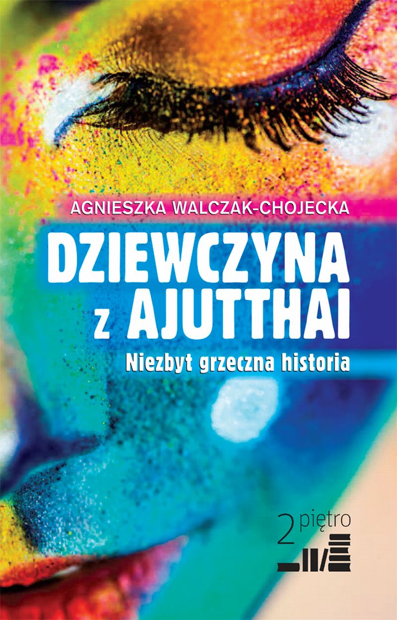 Agnieszka Walczak-Chojeckiej - DZIEWCZYNA Z AJUTTHAJI Niezbyt grzeczna historia