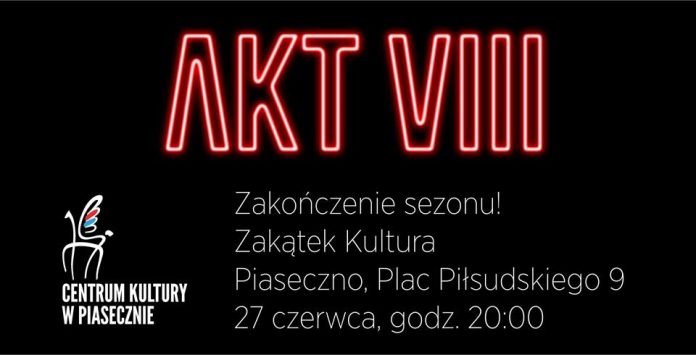 Akt VIII – zakończenie sezonu w Zakątku Kultura w Piasecznie